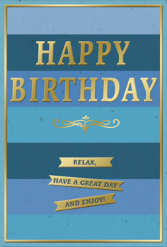 This birthday card is captured in a way that makes it feel like a calm little celebration all of its own, perhaps sitting beside a vase of seasonal flowers on a windowsill in a Carshalton cottage. The design is dominated by rich layers of blue, laid out in wide, even horizontal stripes that move from deep navy at the top to softer sea and sky tones below. The effect is soothing and immersive, like watching gentle ripples of colour drift across the surface of the River Wandle on a clear afternoon. The card's surface looks smooth, with a subtle matte texture that softens the intensity of the blues while still allowing each shade to stand out in its own quiet way. At the centre, the phrase HAPPY BIRTHDAY is embossed in large, gleaming gold letters. The text has a slightly raised quality, giving it a tactile dimension-it appears as though you could run your fingers across each letter and feel the edges where the metallic finish catches the light. Underneath this bold greeting, a graceful gold flourish stretches outward in symmetrical curls, recalling the decorative motifs of traditional stationery. Below this flourish, three slim gold banners are lined up neatly, each ribbon-shaped panel bearing a simple, heartfelt wish: Relax, have a great day and enjoy! The gold tones on the banners echo the main lettering, tying the message together visually as well as emotionally. A thin gold frame outlines the entire card, creating a neat border that draws the eye inward. The overall impression is of a stylish yet comforting birthday card, ideal for pairing with a locally arranged bouquet delivered across Carshalton, turning a birthday greeting into a quietly luxurious moment of rest and appreciation.